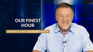 Our Finest Hour | Give Him 15: Daily Prayer with Dutch | August 6, 2024