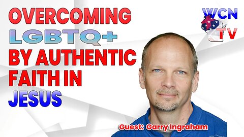 3/5/2024 – Guest: ‘Garry Ingraham’; Topic: “Overcoming LGBTQ+ by Authentic Faith in Jesus”