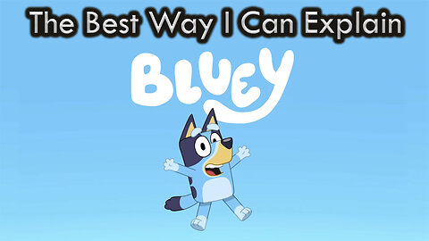 The Best Way I Can Explain - Bluey