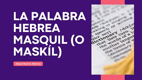 📗 La palabra hebrea masquil (o maskíl)