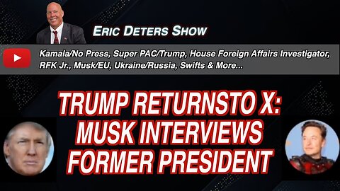 Trump Returns To X: Musk Interviews Former President | Eric Deters Show