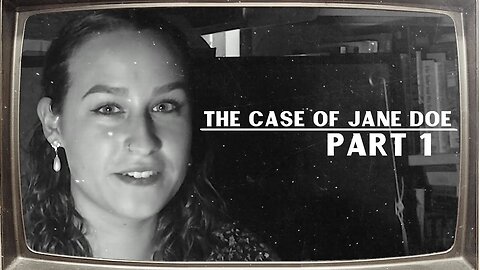 The Case Of Jane Doe | Part 1