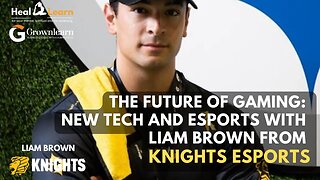 The Future of Gaming: New Tech and Esports with Liam Brown from Knights Esports