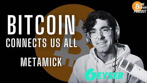 BITCOIN CONNECTS US ALL - METAMICK (Bitcoin Talk on THE Bitcoin Podcast)