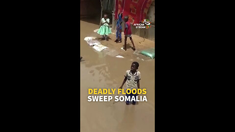 DEADLY FLOODS SWEEP SOMALIA