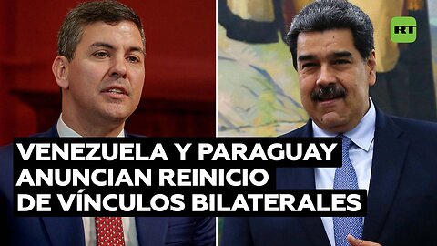Venezuela y Paraguay restablecen sus relaciones diplomáticas y consulares