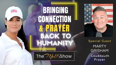 Mel K & Marty Grisham On Bringing Connection & Prayer Back To Humanity 9-20-22