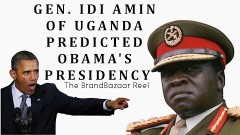 GEN. IDI AMIN OF UGANDA PREDICTED OBAMA'S PRESIDENCY