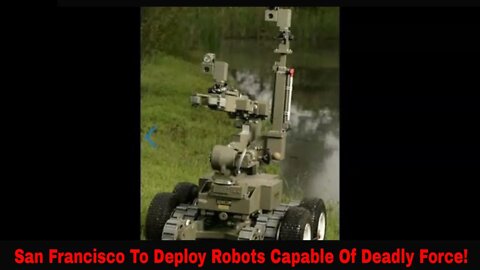 San Francisco To Deploy Robots Capable Of Deadly Force!