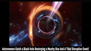 Astronomers Catch a Black Hole Destroying a Nearby Star And A Tidal Disruption Event!