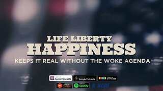 Listen to the LIFE LIBERTY HAPPINESS podcast.