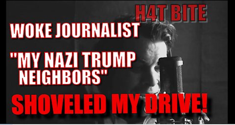 H4T BITE: CRAZY KAREN JOURNALIST MY NAZI TRUMP NEIGHBORS SHOVELED MY DRIVE