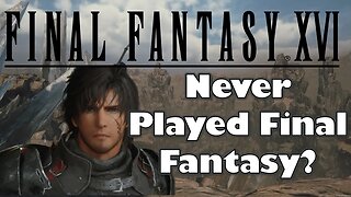 New to Final Fantasy? Fear Not! FF16 May be Right for YOU (From a Fellow Newcomer)