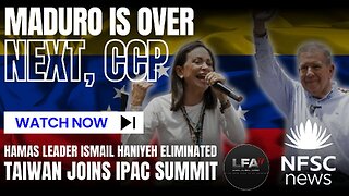 Maduro Ended. CCP Is the Next ! | Hamas Leader Ismail Haniyeh Eliminated | Taiwan Joins Ipac Summit | NFSC NEWS | 08.04.2024 4PM EST