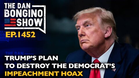 Ep. 1452 Trump’s Plan to Destroy the Democrat’s Impeachment Hoax - The Dan Bongino Show