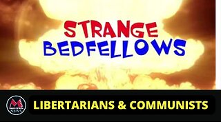 Strange Bedfellows: Libertarians & Communists?!?!