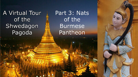 Nats of the Burmese Pantheon: A Virtual Tour of the Shwedagon Pagoda, Part 3