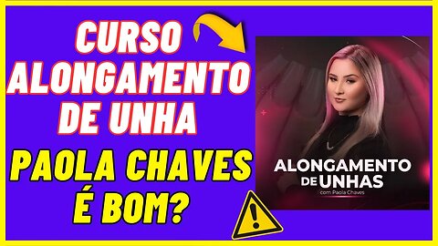 Curso Alongamento de Unhas Paola Chaves é Bom Funciona?