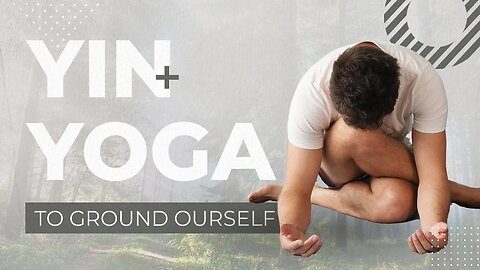 Yin Yoga To Ground Ourselves (45 Minute Flow)