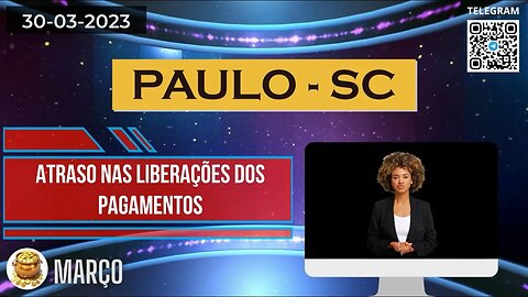 PAULO-SC Atraso nas Liberações dos Pagamentos das Operações