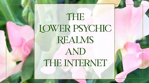 The Lower Psychic Realms and The Internet