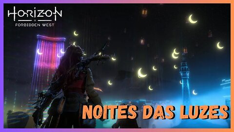 NOITES DAS LUZES - Horizon Forbidden West Legendado em Português