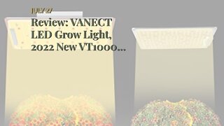 Review: VANECT LED Grow Light, 2022 New VT1000 Dimmable Full Spectrum Grow Lights for Indoor Se...