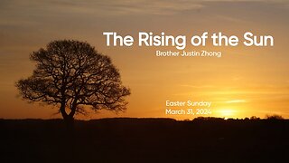 The Rising of the Sun | Easter 2024 || Brother Justin Zhong