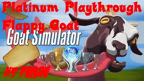Goat Simulator Platinum Playthrough #5 Flappy Goat Mann Forget this!!