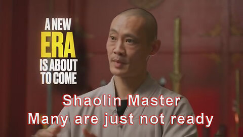 CHANGE Is Coming - A New ERA - Shaolin Master - Many are just not ready