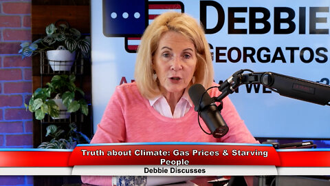 Truth about Climate: Gas Prices & Starving People | Debbie Discusses 7.5.22