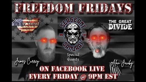 #03 FREEDOM FRIDAY LIVE WITH ALAN & JAMES FEATURING SERGEANT AND THE SAMURAI PODCAST 5/15/22