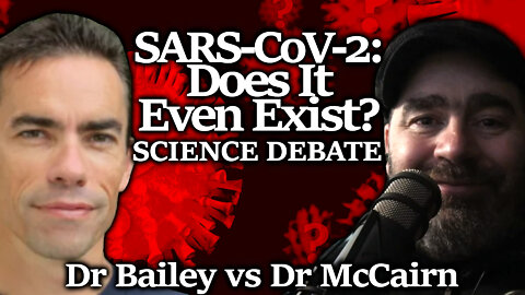 DOES SARS-CoV-2 EXIST? Virus Debate Between Dr Mark Bailey & Dr Kevin McCairn