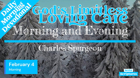 February 4 Morning Devotional | God’s Limitless Loving Care | Morning and Evening by C.H. Spurgeon