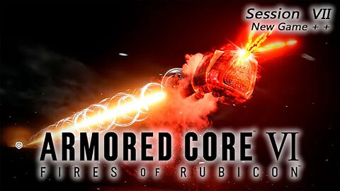 My Personal Challenge | Armored Core VI: Fires of Rubicon - New Game + + (Session VII)