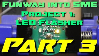 Funway into SME (Project 1 - LED Flasher: Part 3)