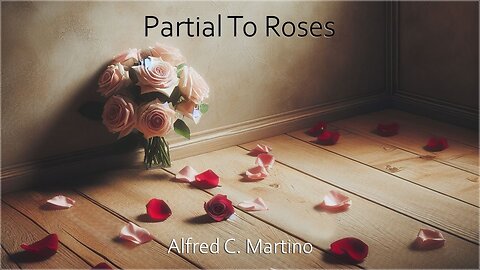 Partial To Roses - Alfred C. Martino #song #lyrics #musicvideo