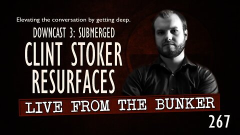 Live From The Bunker 267: Clint Stoker Resurfaces for DOWNCAST 3