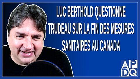 Luc Berthold questionne Trudeau sur la fin des mesures sanitaires au Canada