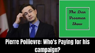 Pierre Poilievre: Who's paying for his election campaign?