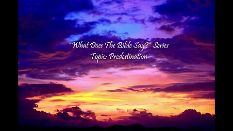 "What Does The Bible Say?" Series - Topic: Predestination, Part 5: 2 Timothy 1