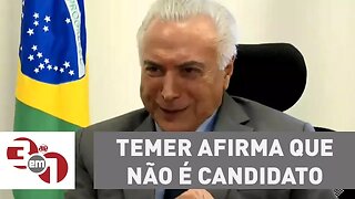 Temer afirma que não é candidato e vê em Meirelles "sequência do trabalho"