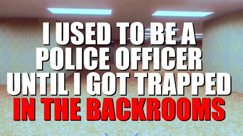 I Used To Be A Police Officer Until I Got Trapped In The Backrooms Creepypasta Nosleep Horror Story