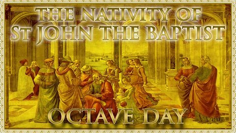 The Daily Mass: The Octave Day of the Nativity of St John the Baptist