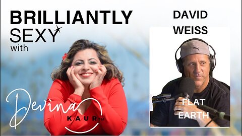 Are Flat-Earthers Being Serious? BRILLIANTLY SEXY show with Devina Kaur & David Weiss [Dec 16, 2020]