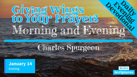 January 14 Evening Devotional | Giving Wings to Your Prayers | Morning and Evening by C.H. Spurgeon