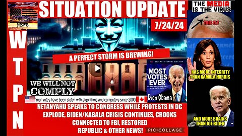 WTPN SITUATION UPDATE 7/24/24 “VIOLENT PROTESTS, NETANYAHU IN DC, KABALA/BIDEN CRISIS CONTINUES “