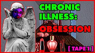 Um... What? | CHRONIC ILLNESS: OBSESSION