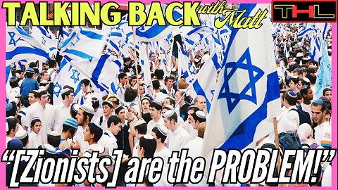 Talking Back with Matt | ZIONISM is the PROBLEM, and we weren't PAYING ATTENTION