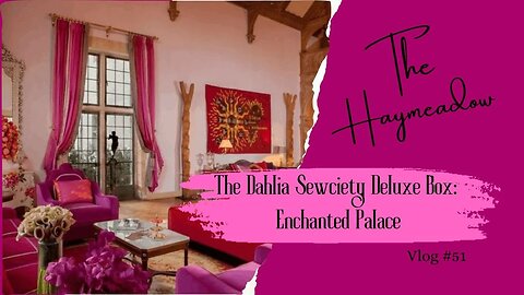 The Dahlia Sewciety - Deluxe Box | Enchanted Palace Parlour Pink |Unboxing|Aussie Sewing Vlog|No.51